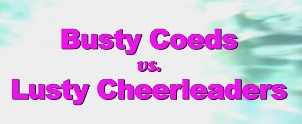 Busty Coeds vs Lusty Cheerleaders (2011)
