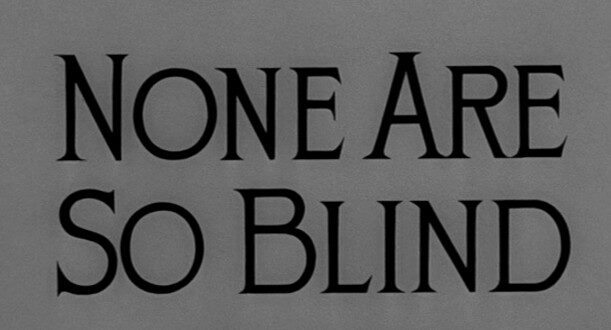 None Are So Blind (1956)